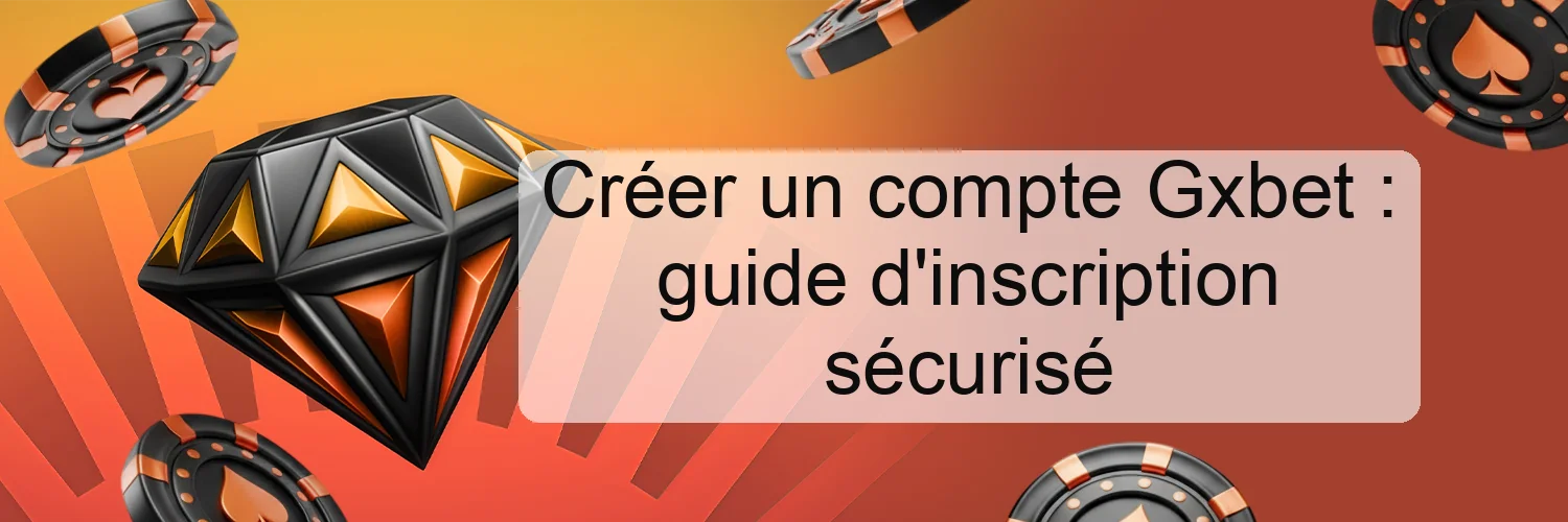 Créer un compte Gxbet : guide d'inscription sécurisé